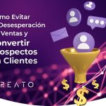 Evita la Desesperación en Ventas y Convierte Prospectos en Clientes