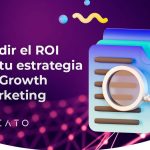 Guía completa para medir el ROI en campañas de Growth Marketing